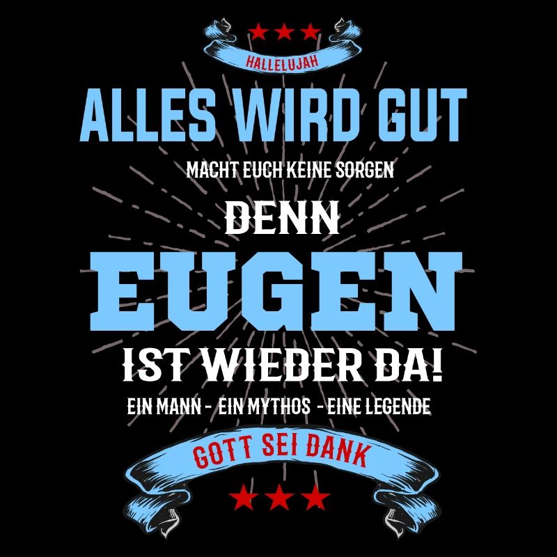 Alles wird gut denn Eugen ist da! Cooles T-Shirt