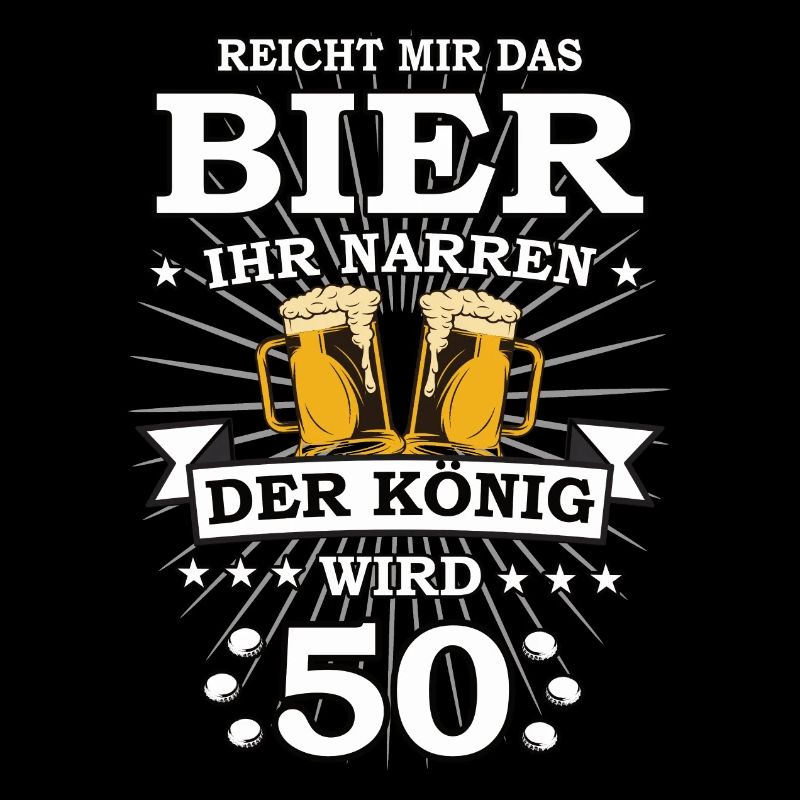 Reicht mir das Bier ihr Narren der König wird 50