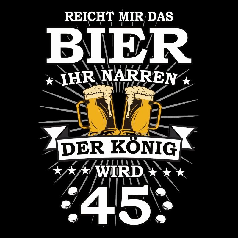 Reicht mir das Bier ihr Narren der König wird 45