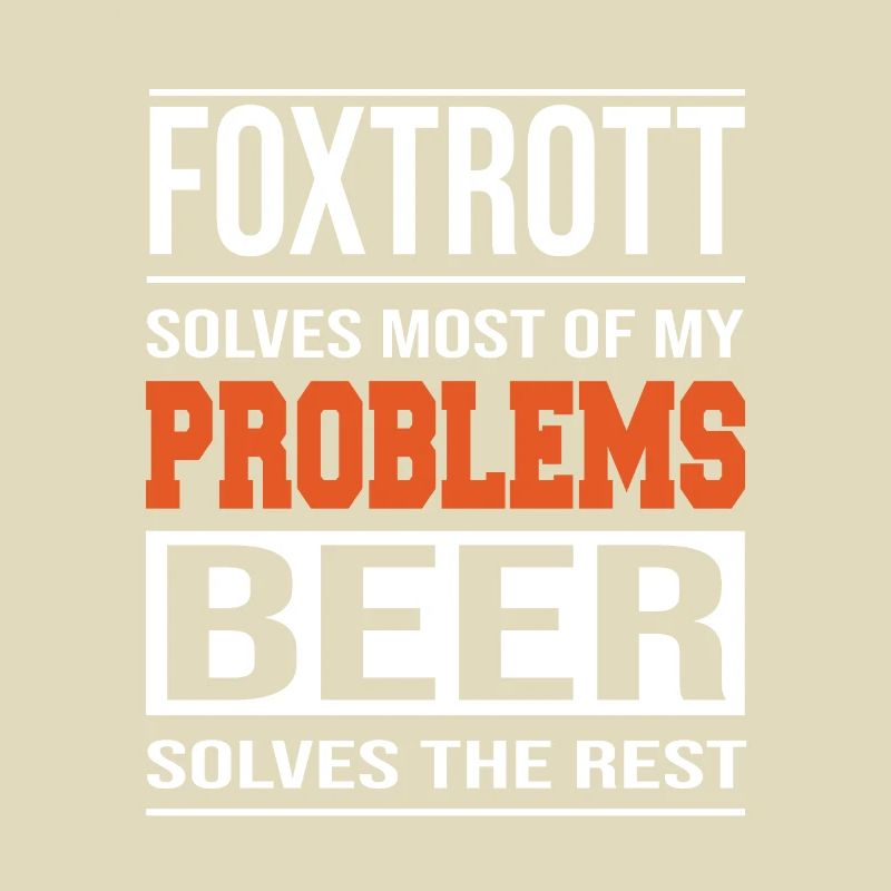 Foxtrot solves problems, beer solves the rest