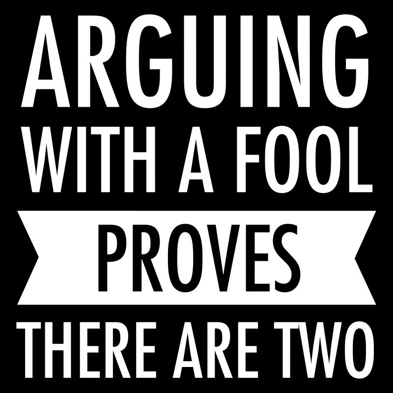 Arguing With A Fool Proves There Are Two