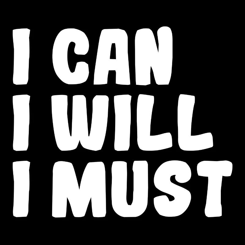 I Can I Will I Must