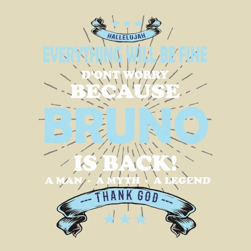Everything will be fine Bruno Is back