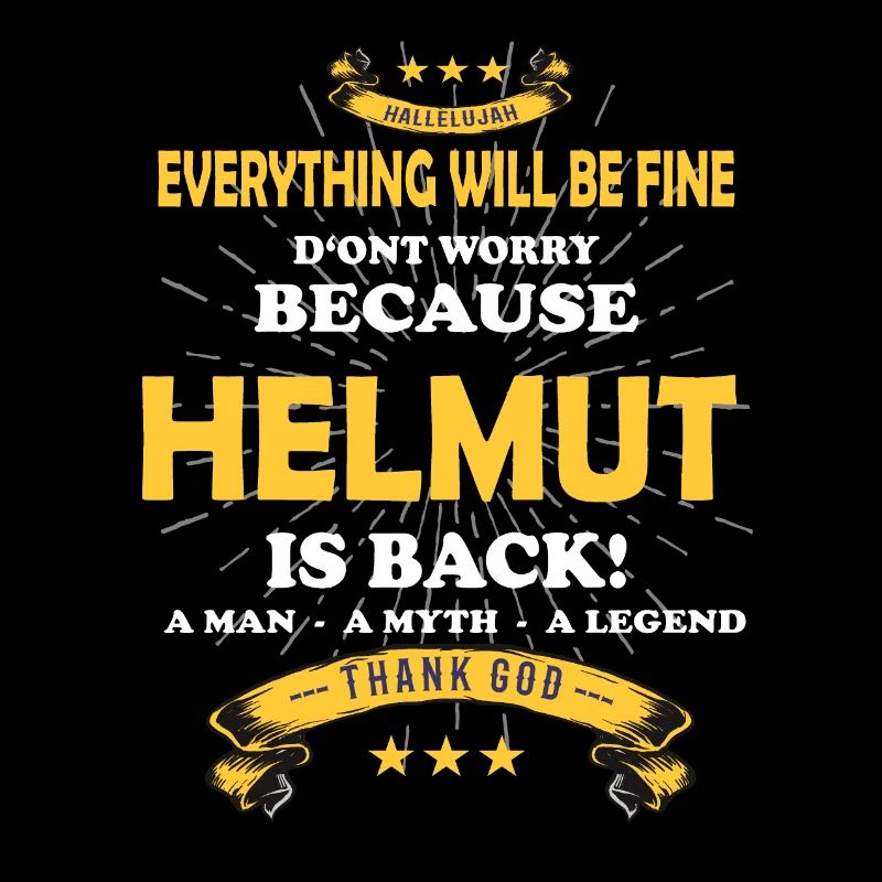 Everything will be fine Helmut Is back