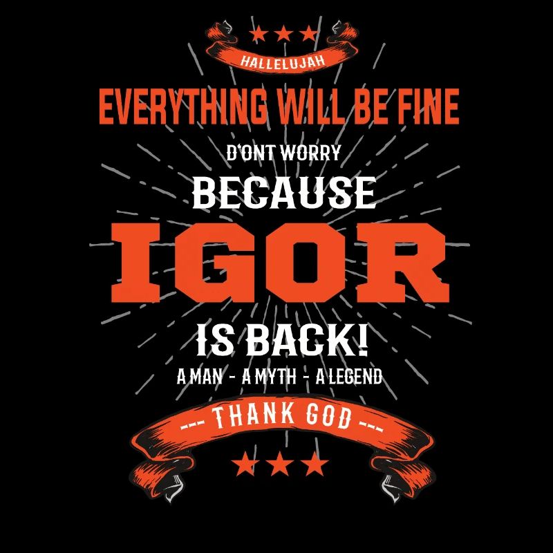 Everything will be fine Igor Is back
