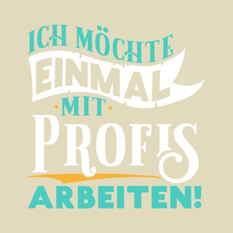 Ich möchte einmal mit Profis arbeiten - Arbeit Job