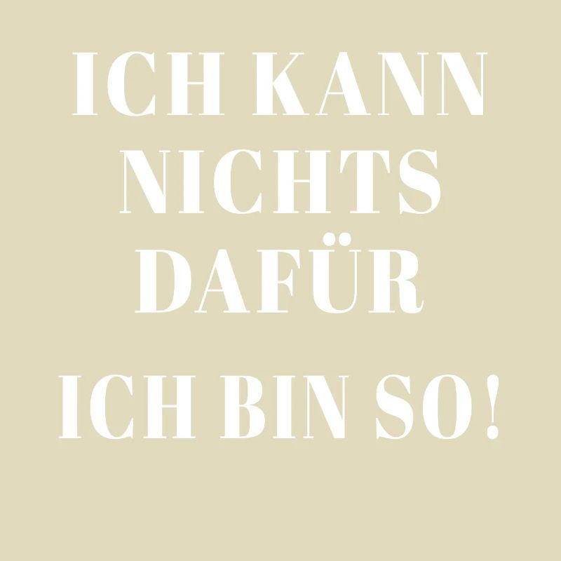 Ich kann nichts dafür ich bin so