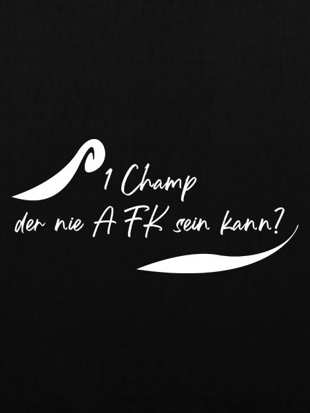 Champ der nie AFK ist?