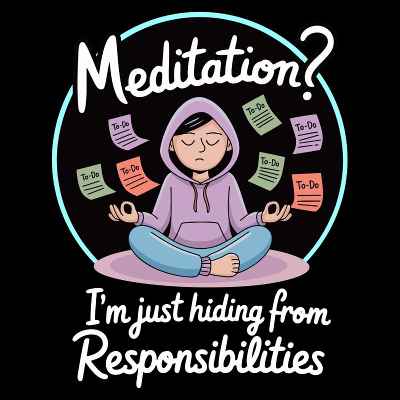Funny Meditation Avoiding Responsibilities