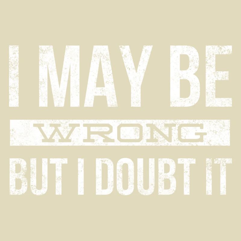 I May Be Wrong But I Doubt It