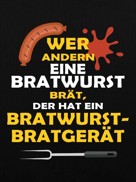 WER ANDERN EINE BRATWURST BRÄT...