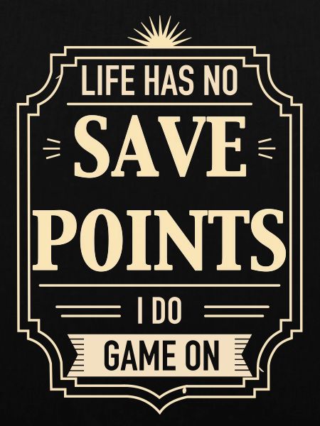 Life Has No Save Points