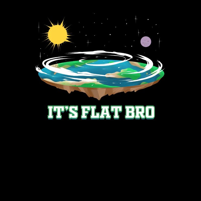Flat Earth It's Flat Bro Conspiracy Flat Earth