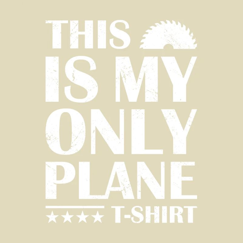 Carpenter This Is My Only Plane TShirt Woodworking