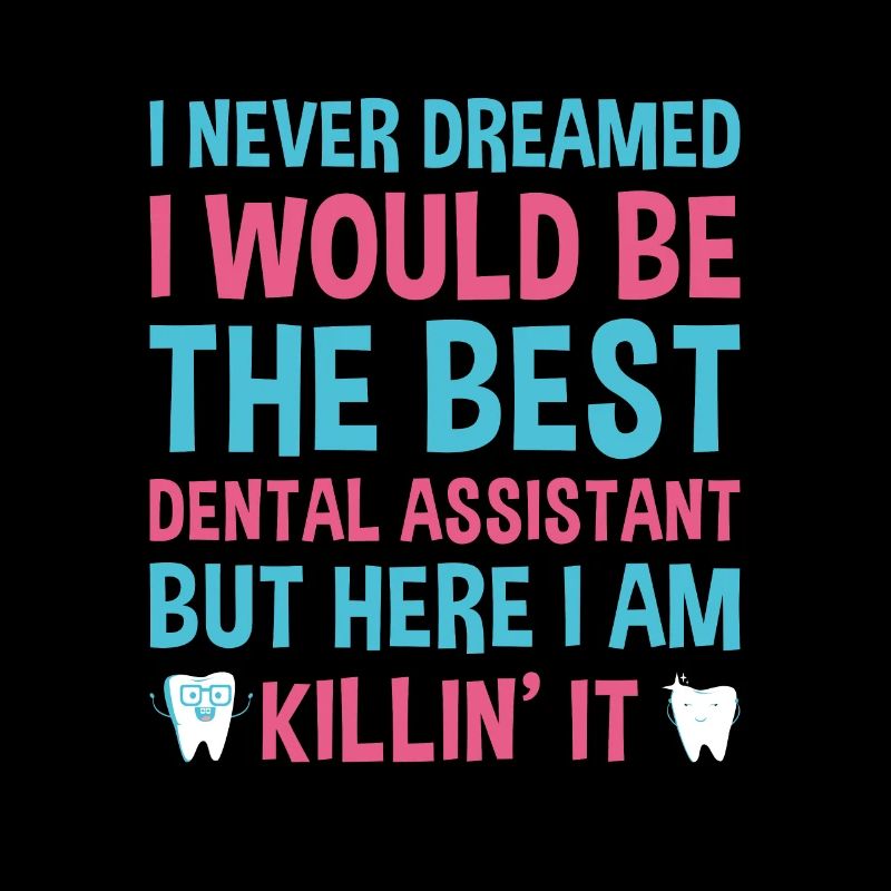 Never Dreamed Would Be The Best Dental Assistant