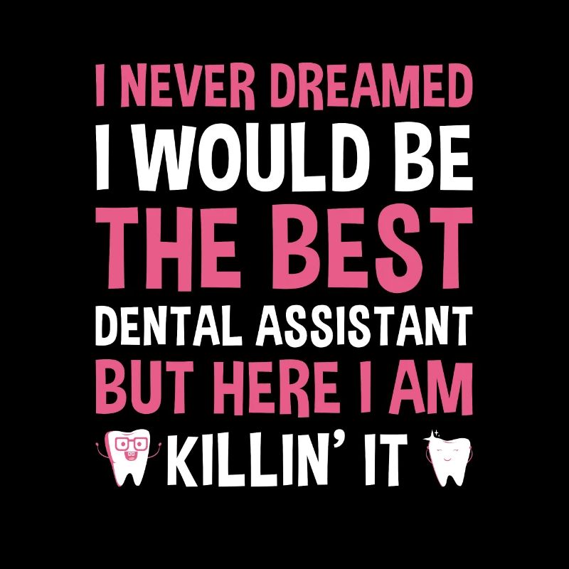 Never Dreamed Would Be The Best Dental Assistant