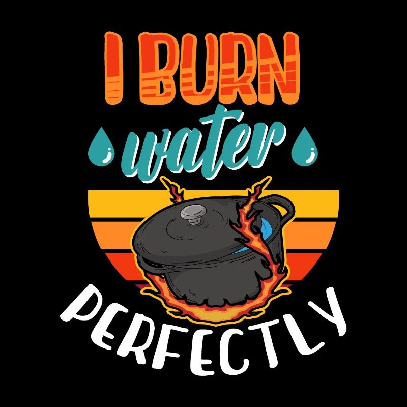 Kochen I Burn Water Perfectly Spruch Geschenkidee