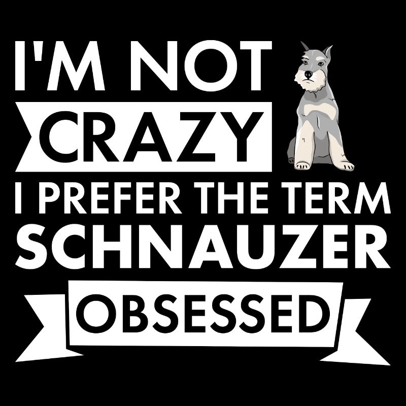 I Prefer Term Schnauzer Obsessed