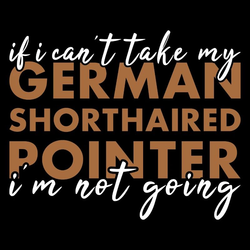 Take My German Shorthaired Pointer I'm Not Going