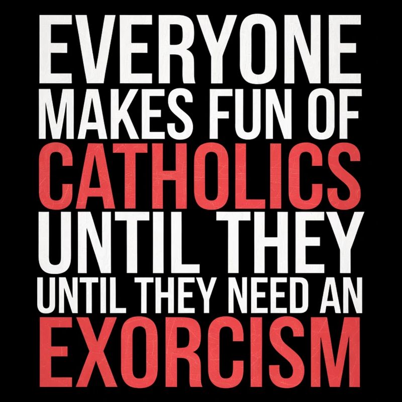 Fun of Catholics Until Exorcism Needed 1 6