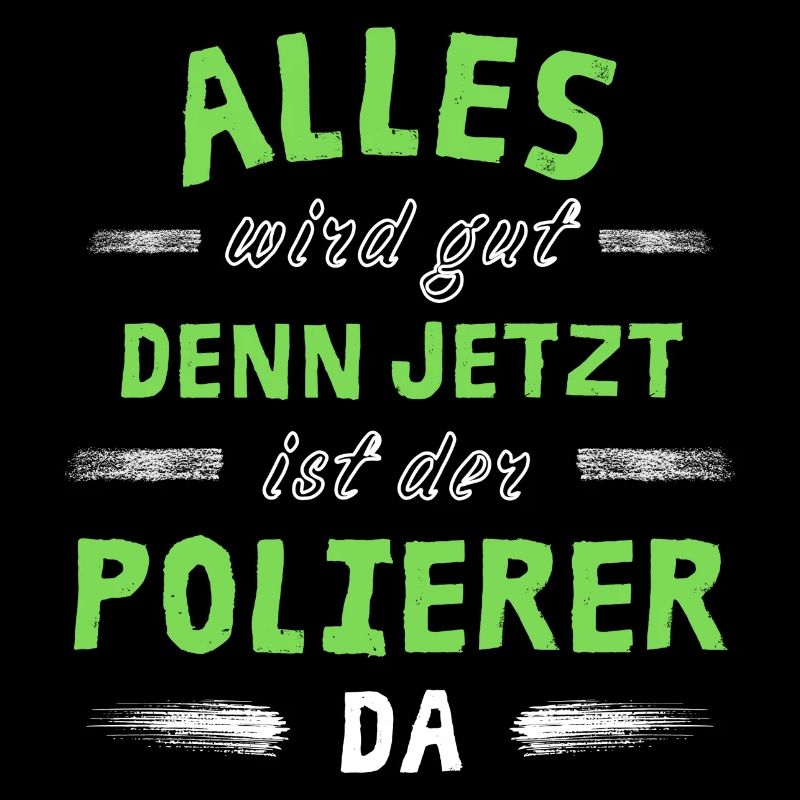 Alles wird gut denn jetzt ist der Polierer da