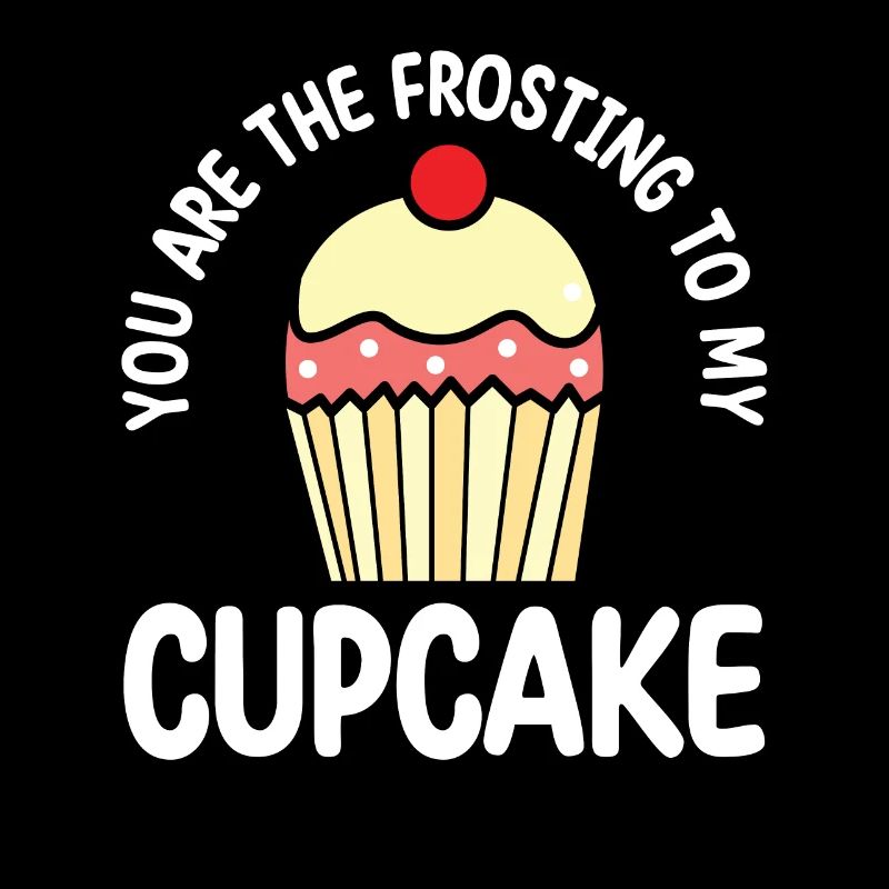 Tu es le glaçage de mon cupcake |