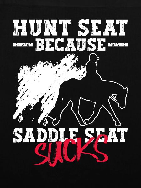 Hunt Because Saddle Sucks - Hunt