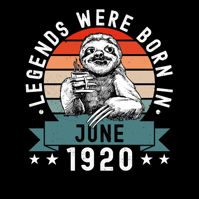 Legends were born in June 1920 Sloth Sloth