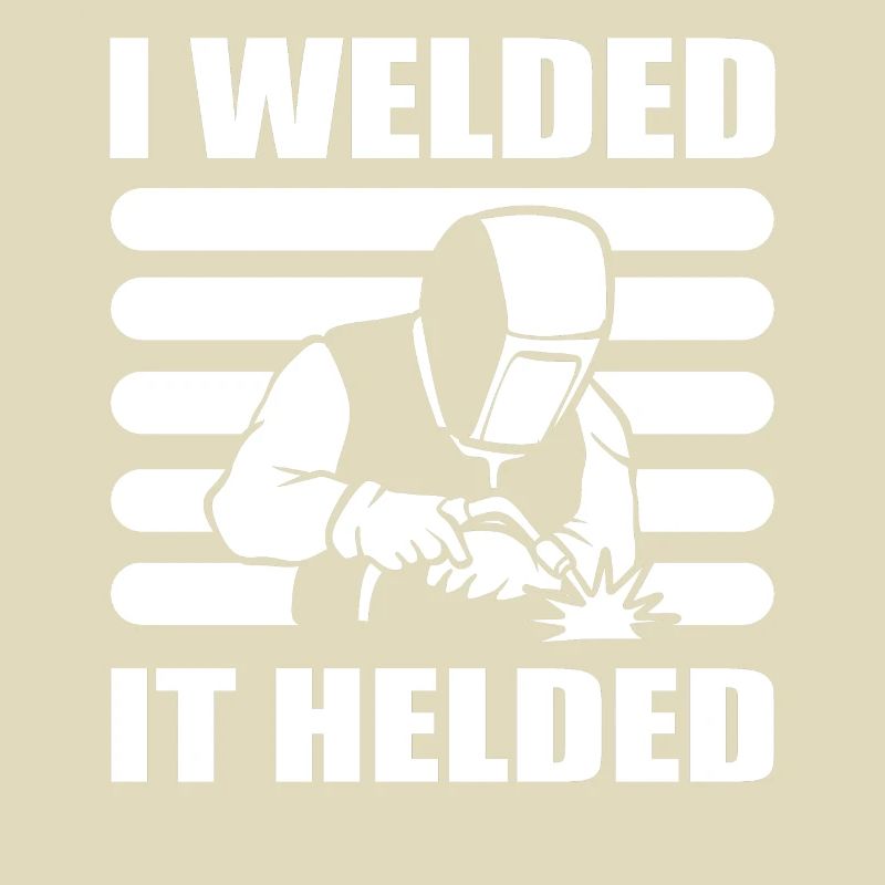 I Welded It Helded Maschinist