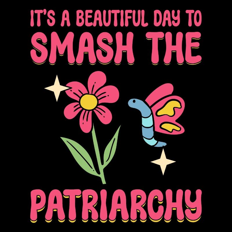 It's A Beautiful Day To Smash Patriarchy