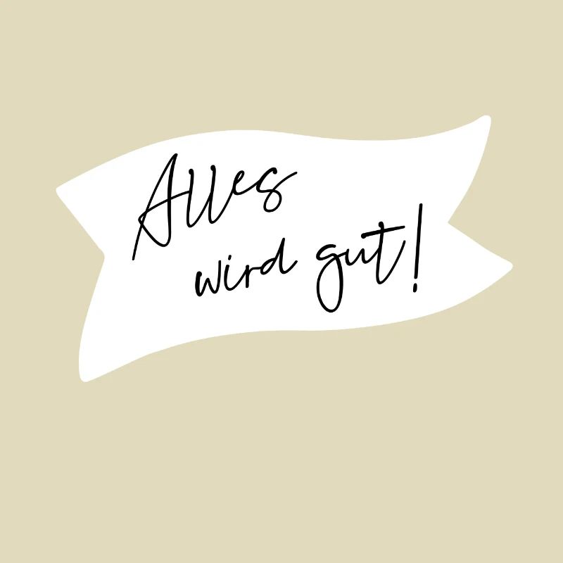 Alles wird gut!