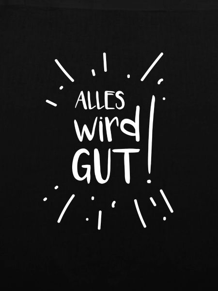 Alles wird gut!