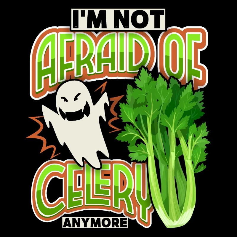 Celery, funny saying I'm-Not-Afraid-Of-Celery