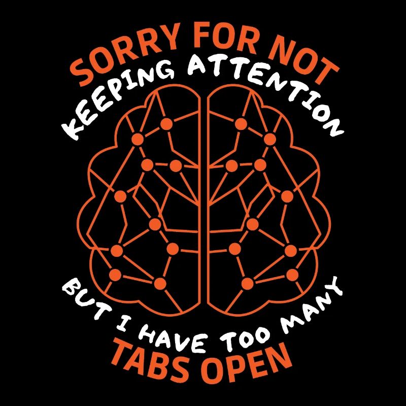 Brain, sarcastic saying, too many tabs open