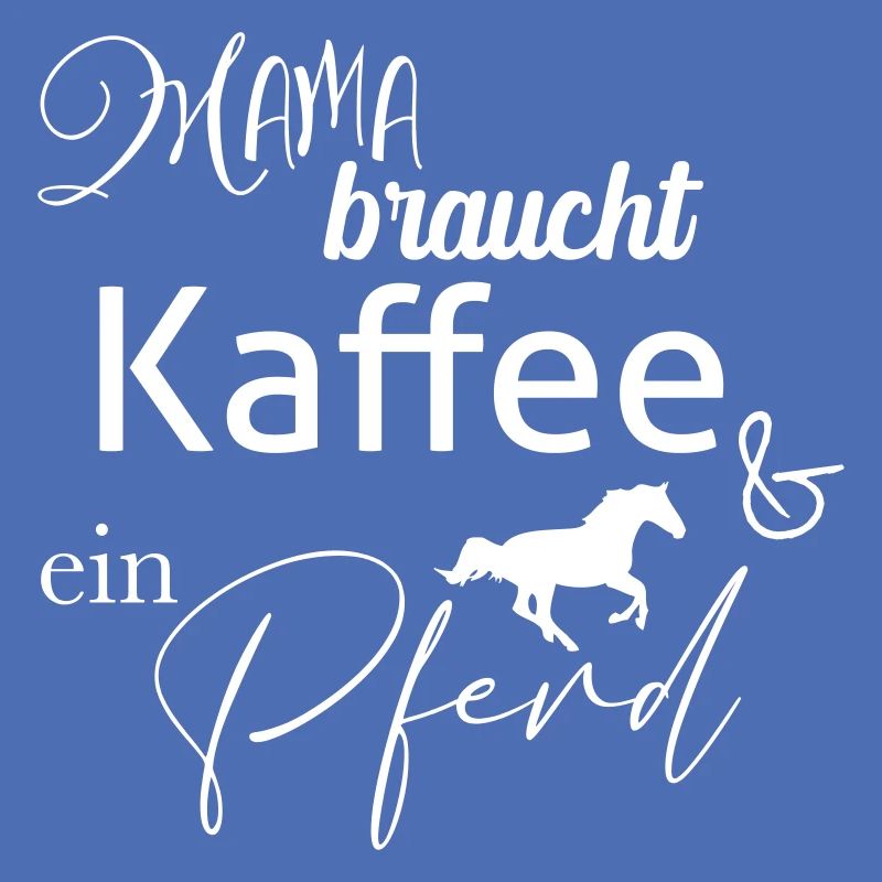 Mama braucht Kaffee und ein Pferd