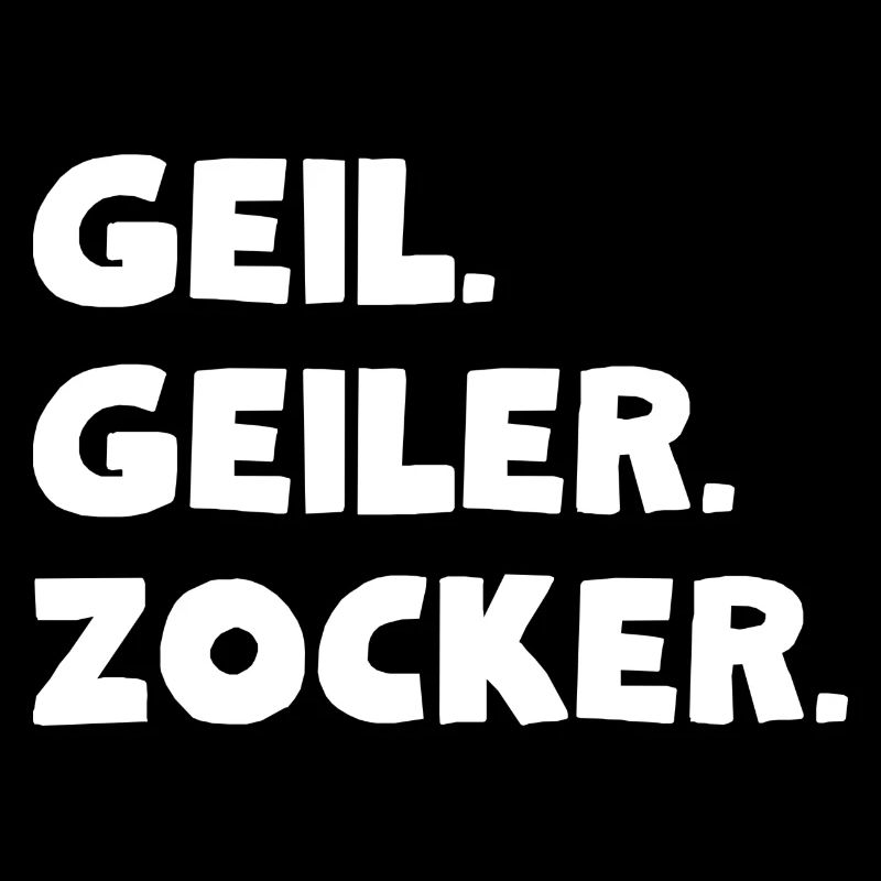 Geil. Geiler. Zocker