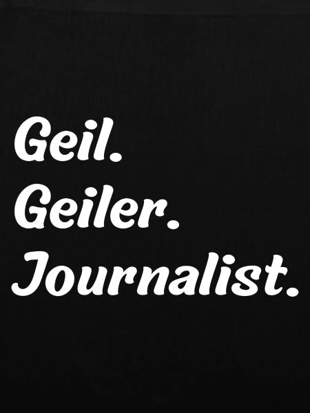 Geil. Geiler. Journalist