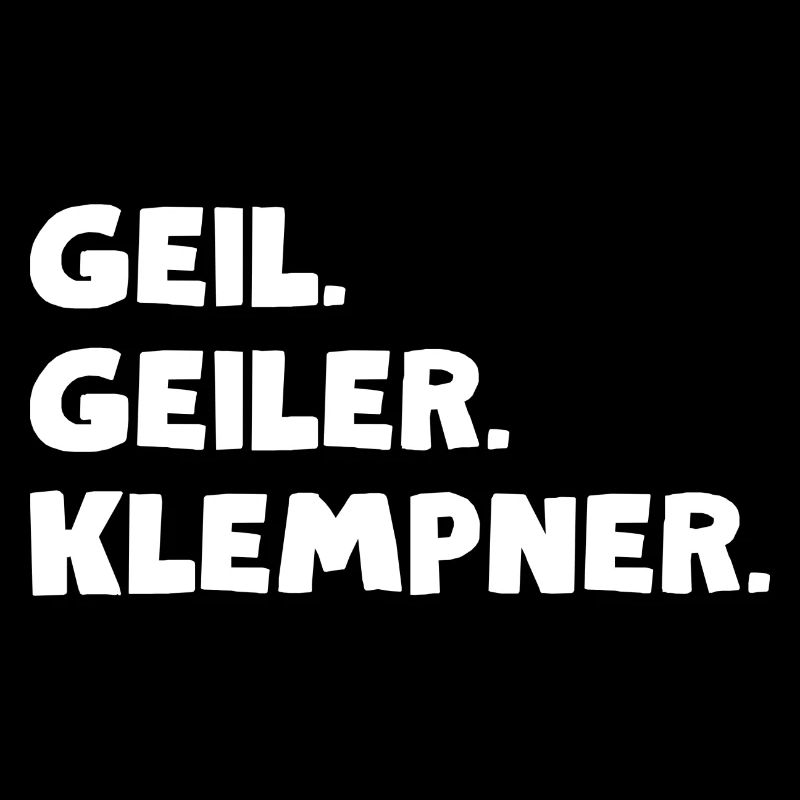Geil. Geiler. Klempner