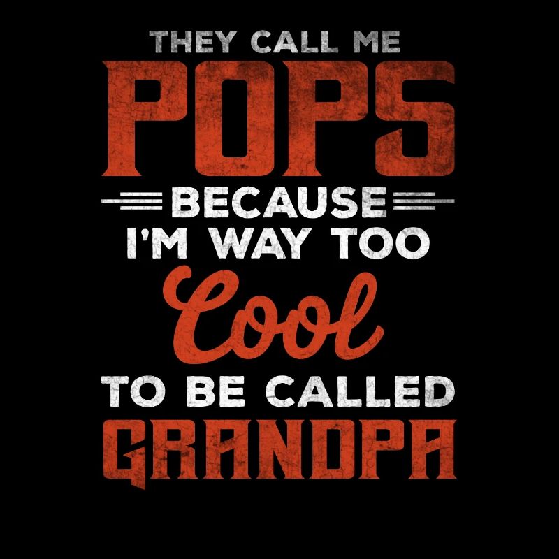 They Call Me Pops because im Too Cool To Be Called