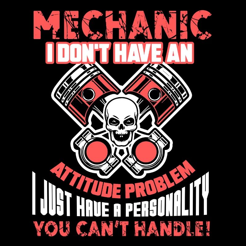 Mechanic Mechanic I Don't Have Attitude Problem