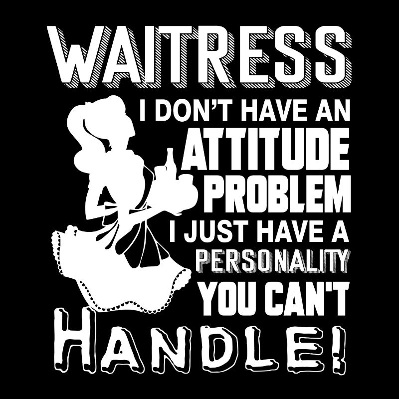 Waitress Don't Have Attitude Problem