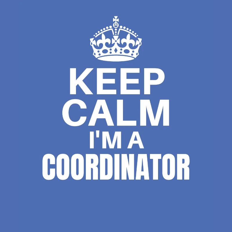 Keep Calm I’m A Coordinator, Funny Job Design