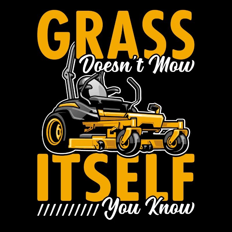 Grass does not mow itself Lawn mower landscaper