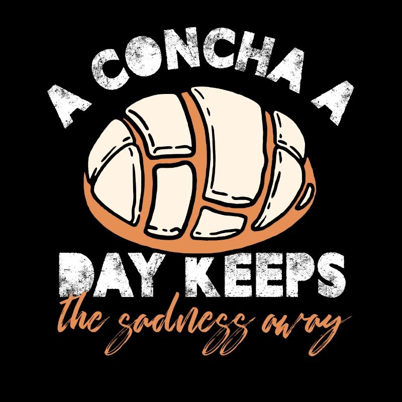 A Concha A Day Keeps The Sadness Away Mexican Pan