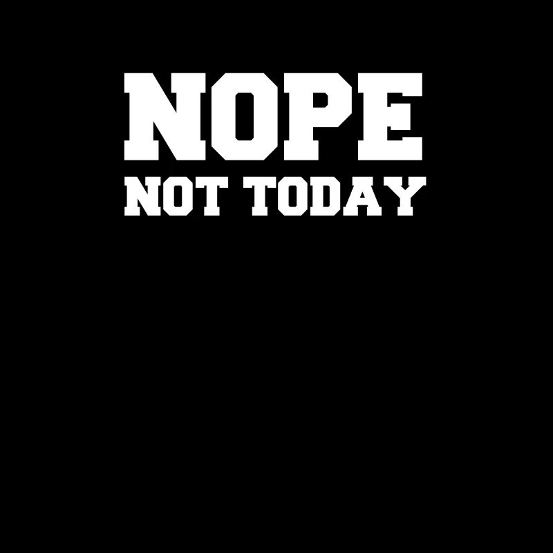 Nope Not Today cool mode cool style aujourd'hui