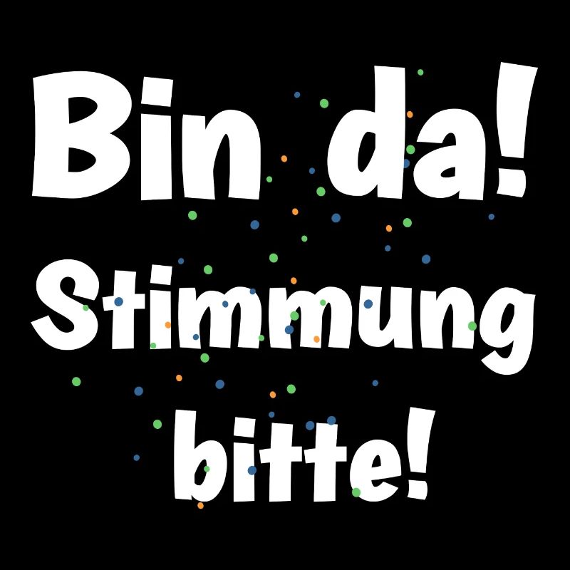 Lustiges Sprüchemotiv - Bin da! Stimmung bitte!