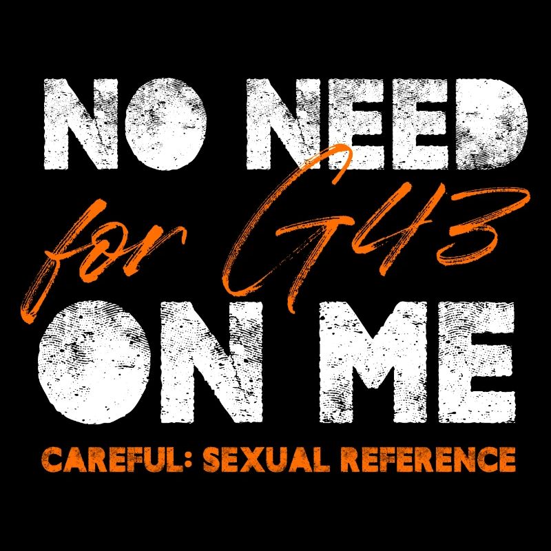 No Need For G43 One Me Careful Sexual Reference