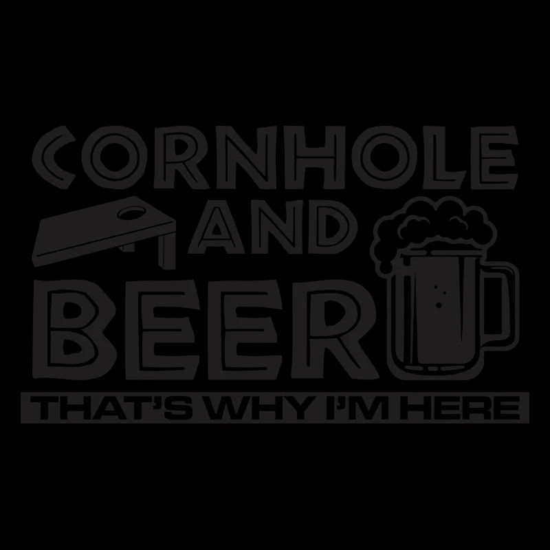 Cornhole and beer that's why I'm here game fun