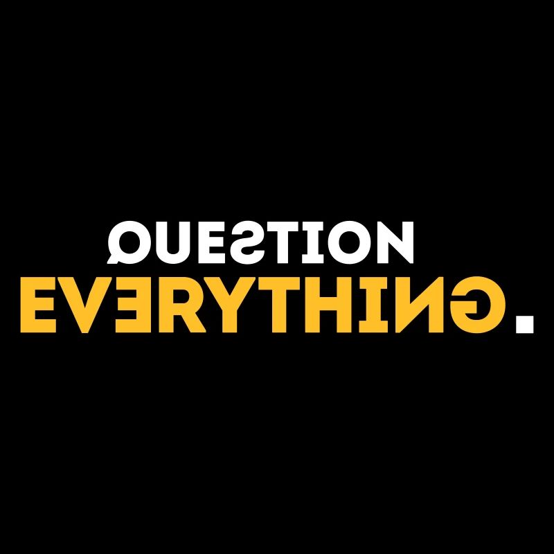 Question Everything!
