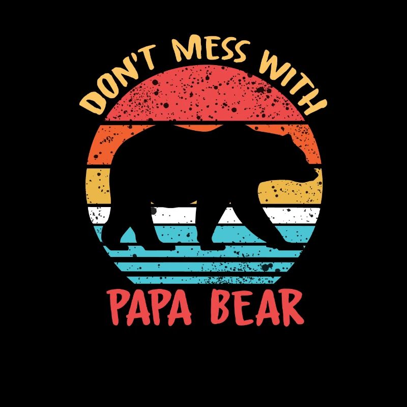 Leg dich nicht mit PAPA BEAR an - Vatertagsgeschenk